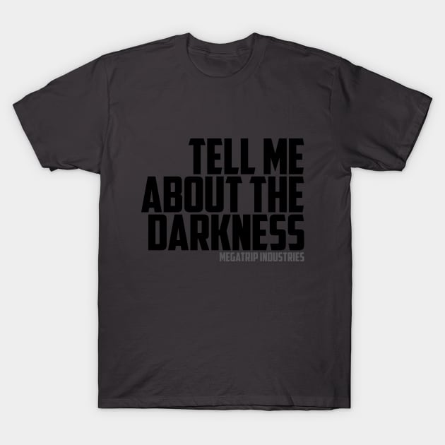 Tell Me About The Darkness T-Shirt by Megatrip